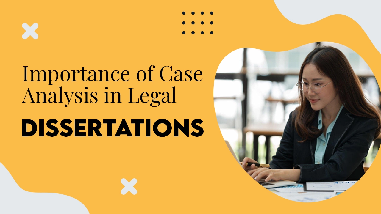 Significance of Case Analysis in Law Dissertation Writing